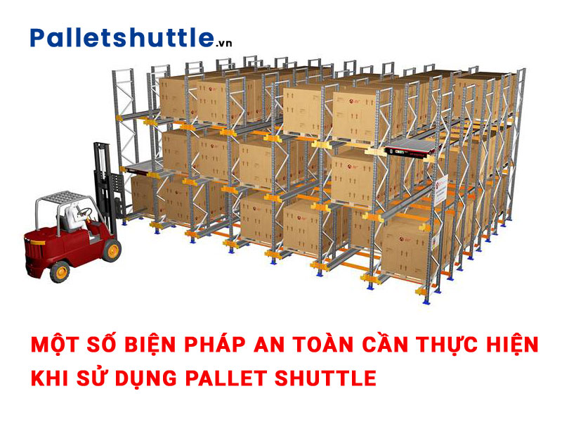 Một số biện pháp an toàn cần thực hiện khi sử dụng pallet shuttle